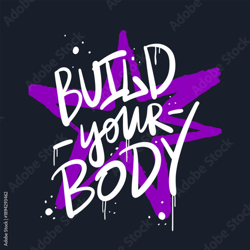 Urban typography street art graffiti. Build your body slogan with spray splash effect. Sport concept. Print for graphic tee t shirt or sweatshirt. 1980s-1990s vintage style. 