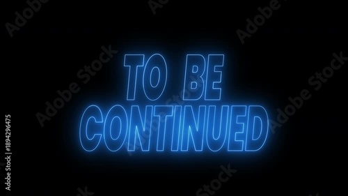 To be continued text animation in blue neon color. 4k animated typography Suitable for end screen videos, social media posts, advertisements, website headers.