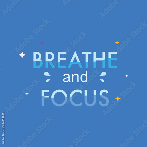 A calming typography illustration featuring the phrase “Breathe and Focus,” suitable for mindfulness themes, mental health awareness, and relaxation content.