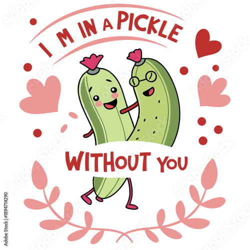 Cute Pickle Valentine Card Illustration – Funny Food Pun Greeting Card for Couples, Romantic Vegetable Characters with Hearts and Leaves, I'm in a Pickle Without You Love Quote, and Kawaii Art Design