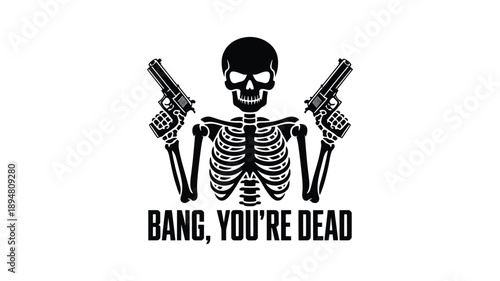 Skeleton holding two guns with text Bang Youre Dead