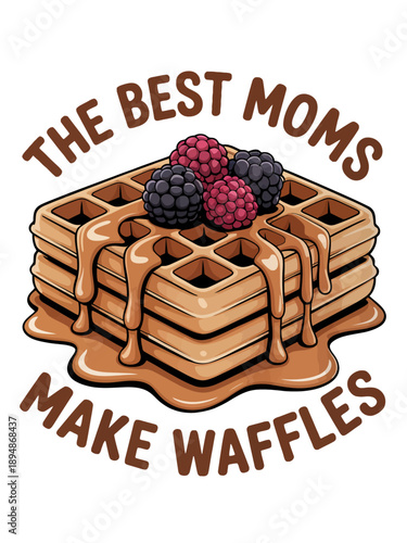 A stack of waffles is topped with syrup and berries. The text 'The Best Moms Make Waffles'