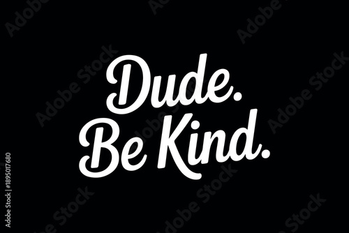 Inspirational typography design featuring motivational text dude be kind on a sleek black background ideal for positivity campaigns