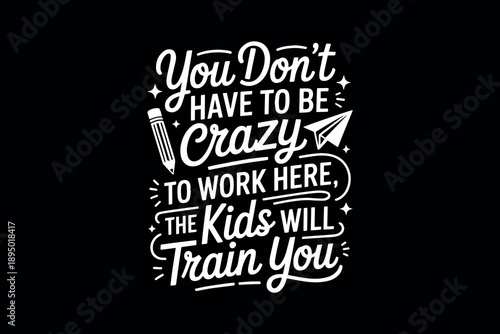 Inspirational text design with humorous workplace quote about creativity and kids on black background