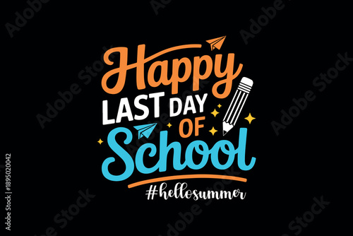 Colorful happy last day of school sign with pencil and stars on black background celebrating end of term