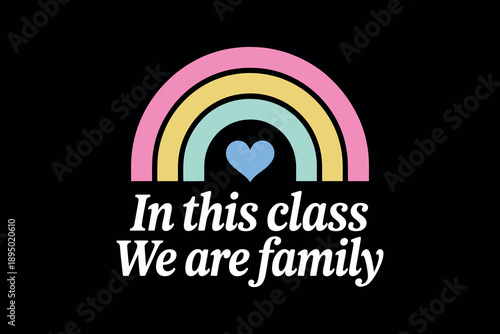 In this class we are family - Colorful rainbow with heart symbol on dark background promoting unity and family in classroom setting