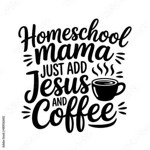 A simple graphic with the text 'Homeschool mama just add Jesus and coffee' is displayed.