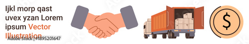 Logistics, trade, cargo transportation, partnerships, supply chain, business transactions. Handshake, freight truck with boxes dollar sign. Logistics and trade concepts for modern business