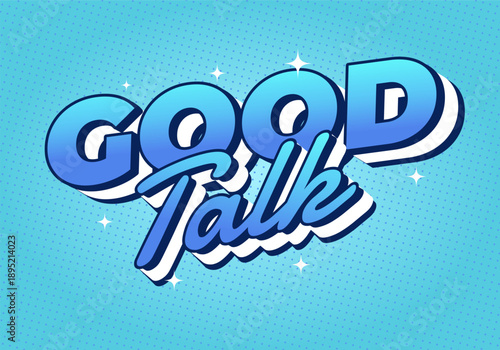 A vibrant graphic design with Good Talk in a bold font, styled with a gradient of blue shades on light blue dotted background, creating a cheerful and engaging atmosphere.