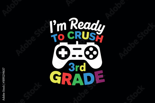 Bold text design on black background i'm ready to crush 3rd grade with game controller graphic