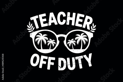 Playful text design featuring palm trees and sunglasses with the words teacher off duty in bold white text
