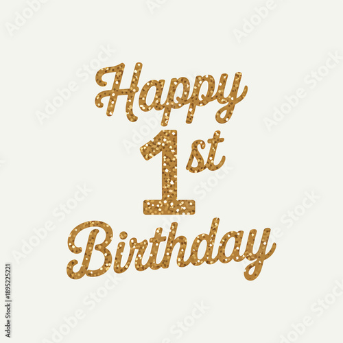 Glittering gold typography spells happy 1st birthday on a white background
