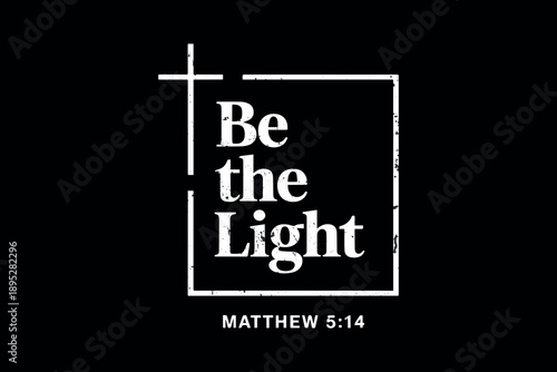 Inspirational religious text 'be the light' displayed in bold white typography on a black background with a cross symbol and biblical reference to matthew 5 14