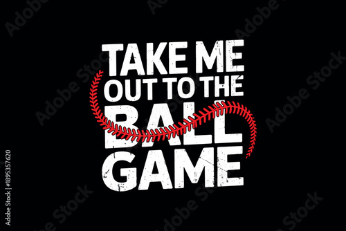 Bold white text reading take me out to the ball game on a stark black background with red baseball stitching