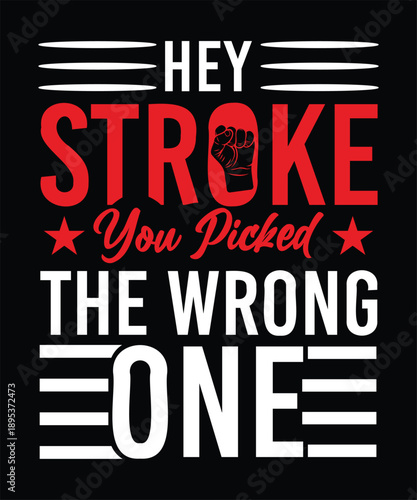 HEY STROKE YOU PICKED THE WRONG ONE TSHIRT DESIGN