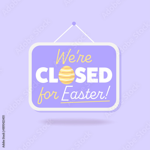 We're closed for Easter. Hanging sign with decorative egg and text. Holiday business closure announcement.