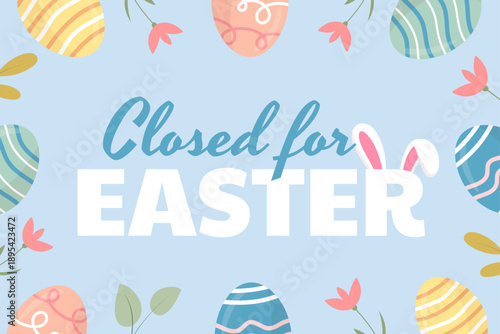 Closed for Easter. Vector background with decorative eggs and bunny ears. Announcement indicating a business closure for the holiday.