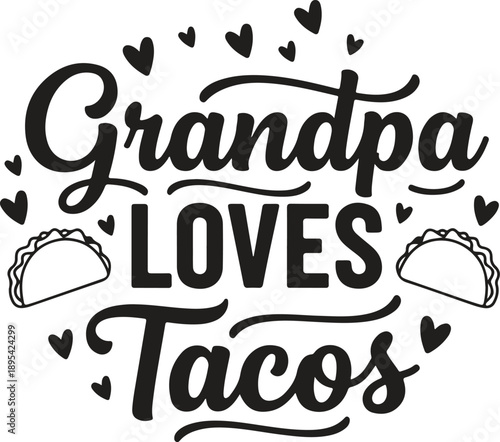 Grandpa loves tacos a playful typographic illustration with hearts and food