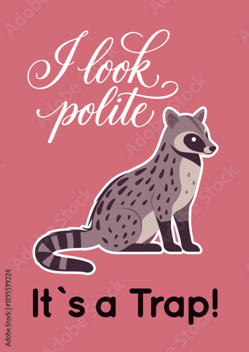 I look polite, it is trap cute civet slogan poster. Inspirational quote, T-shirt printing, motivational copybook covers ready design, creative banner typography, tote bag decor. Vector illustration