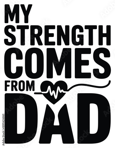 My Strength Comes From Dad Heartbeat Graphic.