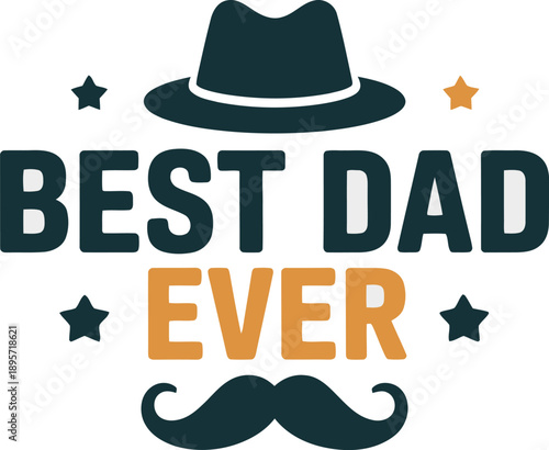 Best Dad Ever Stylized Typographic Design for Fathers Day, Mustache and Hat Symbolism Vector