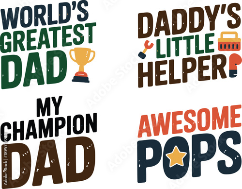 Collection of Fathers Day themed slogans including Worlds Greatest Dad Daddys Little Helper My Champion Dad Awesome Pops