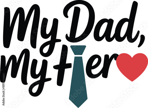 My Dad My Hero Calligraphy Typographic Design for Fathers Day, Love and Appreciation Vector