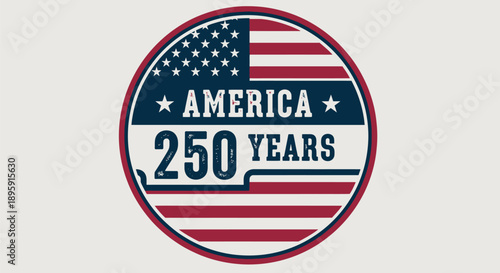 America 250 Years anniversary emblem a patriotic vintage flag design for national celebrations