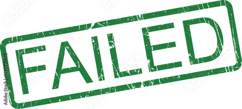 A bold green rubber stamp impression clearly displays the word FAILED on a bright white background