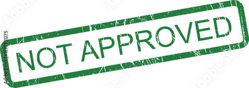 Green rubber stamp with the text NOT APPROVED in a rectangular frame on a clean white surface