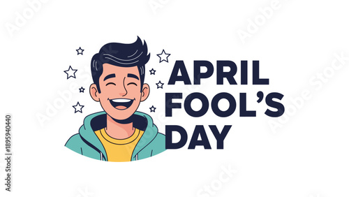Cheerful young man laughing heartily with his eyes closed next to large text that reads April Fools Day with stars.