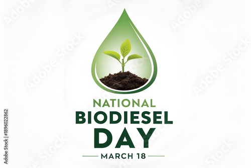 Celebrating national biodiesel day on march eighteenth with an image symbolizing sustainable fuel derived from renewable plant resources and soil growth