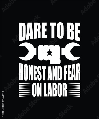 Dare to Be Honest Labor Day Worker Typography T-shirt Design, Vintage Labor Quote Vector