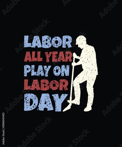 Labor All Year Play on Labor Day Funny Worker Quote T-shirt Design, Retro Labor Day Illustration