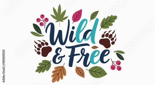 Expressive illustrative design featuring the inspiring phrase 'Wild & Free,' beautifully embellished with colorful autumn leaves, berries, and powerful wild animal paw prints, evoking nature's spirit