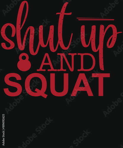Shut Up And Squat Fitness Typography
