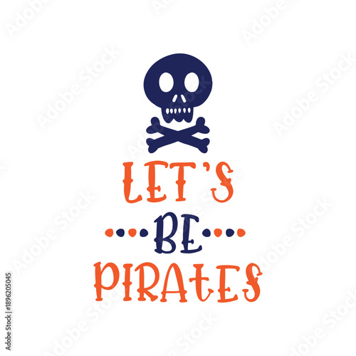 Let's Be Pirates Skull Typography