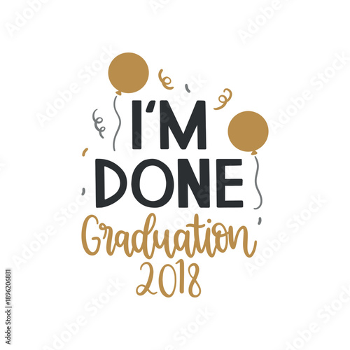 I'm Done Graduation 2018 Typography
