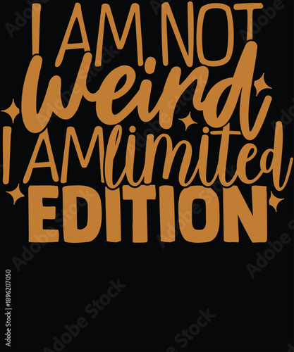 I Am Not Weird Limited Edition
