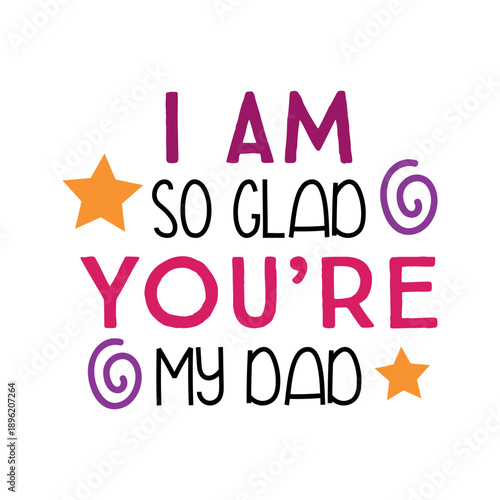 I Am So Glad You're My Dad Typography