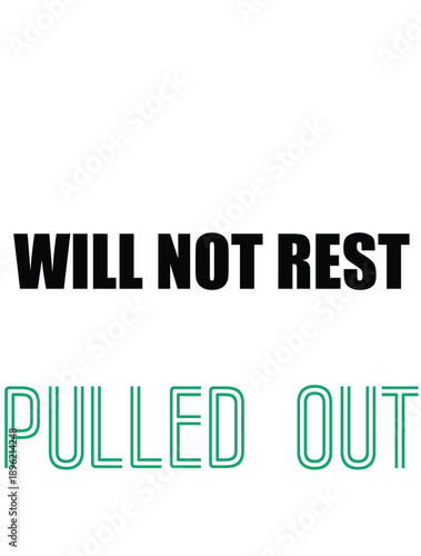 Will Not Rest Until Pulled Out Funny