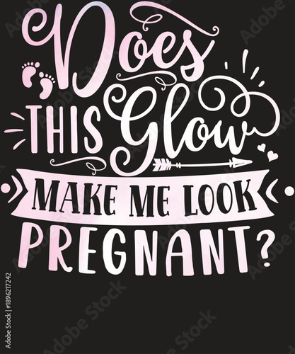 Does This Glow Make Me Look Pregnant Typography