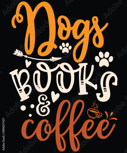Dogs Books And Coffee Typography