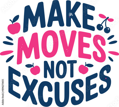 Make moves not excuses motivational lettering with fruit and leaf accents
