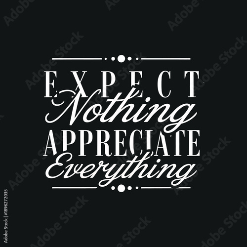Elegant typographic quote design expect nothing appreciate everything life lesson inspirational message vector graphic
