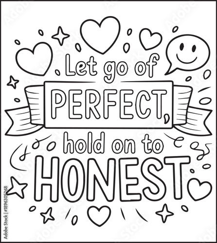 Motivational quote coloring page with quote let go of perfect hold on to honest and beautiful decoration black line art vector illustration outline coloring book design for kids and adults