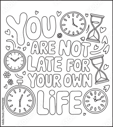 Motivational quote coloring page with quote you are not late for your own life and beautiful decoration black line art vector illustration outline coloring book design for kids and adults