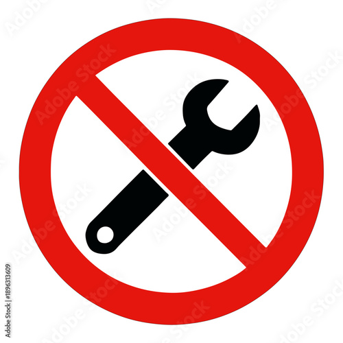 No repair or maintenance allowed sign with wrench crossed out in red circle