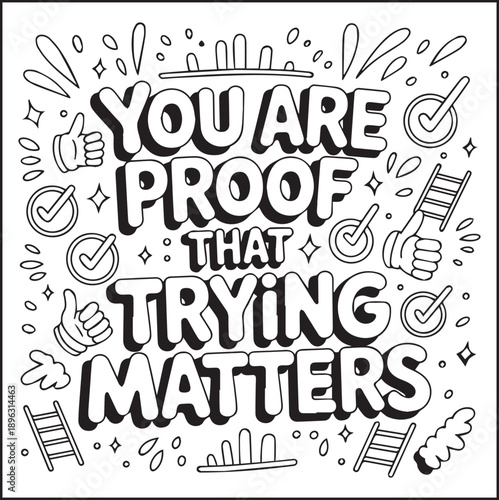Motivational quote coloring page with quote you are proof that trying matters and beautiful decoration black line art vector illustration outline coloring book design for kids and adults