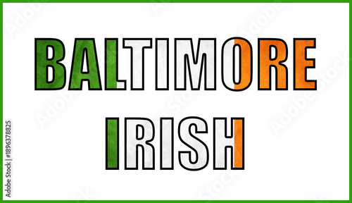 Baltimore typography styled with Irish flag colors, representing cultural heritage, Irish American pride, and strong community identity.